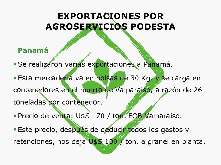 EXPORTACIONES POR AGROSERVICIOS PODESTA Panamá § Se realizaron varias exportaciones a Panamá. § Esta