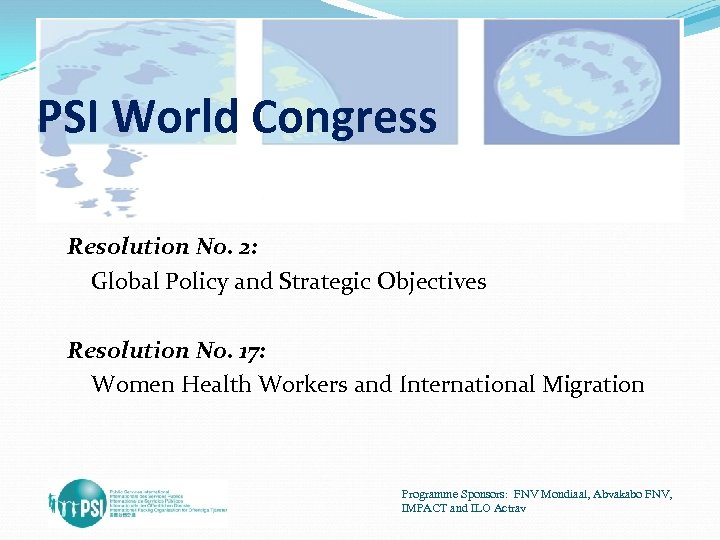 PSI World Congress Resolution No. 2: Global Policy and Strategic Objectives Resolution No. 17: