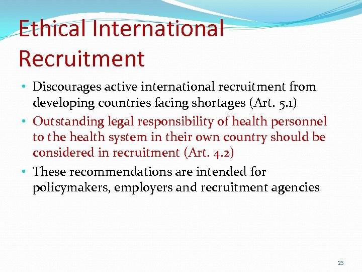 Ethical International Recruitment • Discourages active international recruitment from developing countries facing shortages (Art.