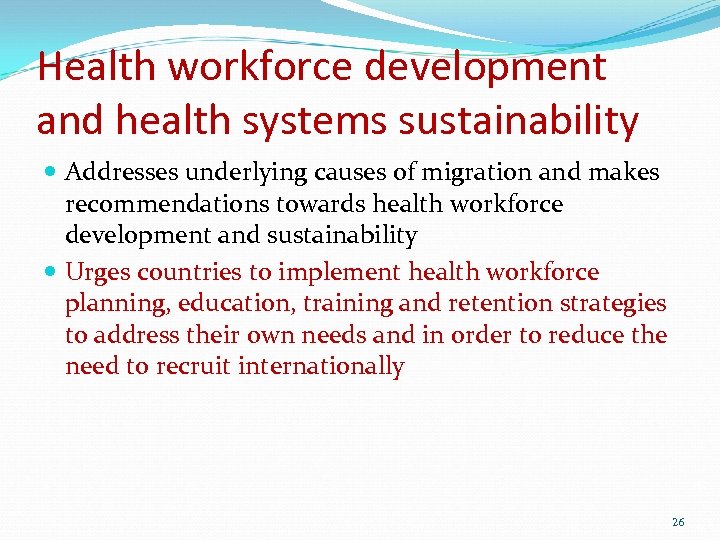 Health workforce development and health systems sustainability Addresses underlying causes of migration and makes