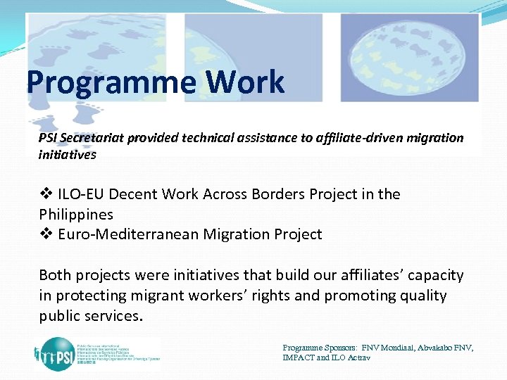 Programme Work PSI Secretariat provided technical assistance to affiliate-driven migration initiatives v ILO-EU Decent