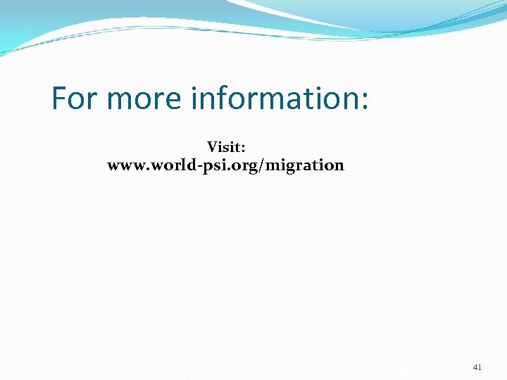For more information: Visit: www. world-psi. org/migration 41 