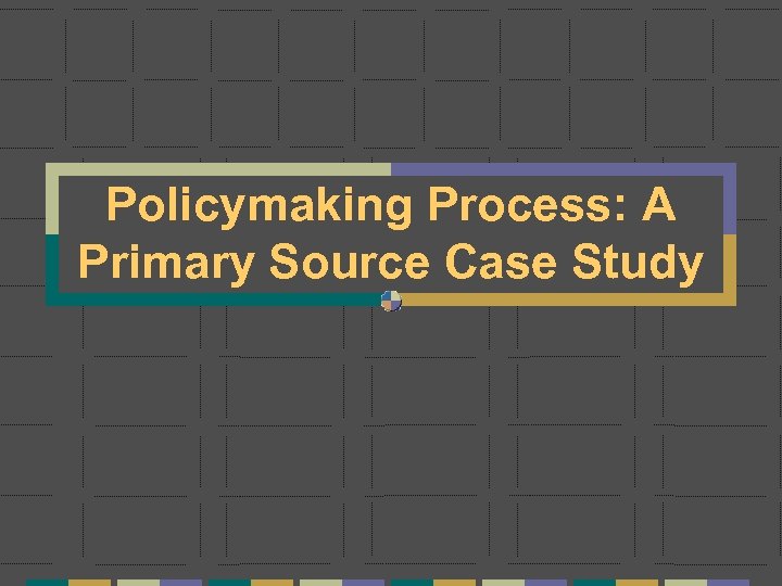 Policymaking Process: A Primary Source Case Study 