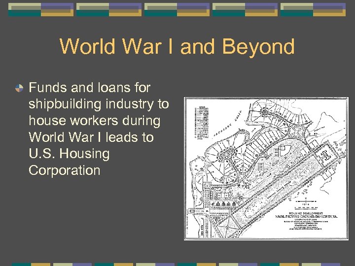 World War I and Beyond Funds and loans for shipbuilding industry to house workers