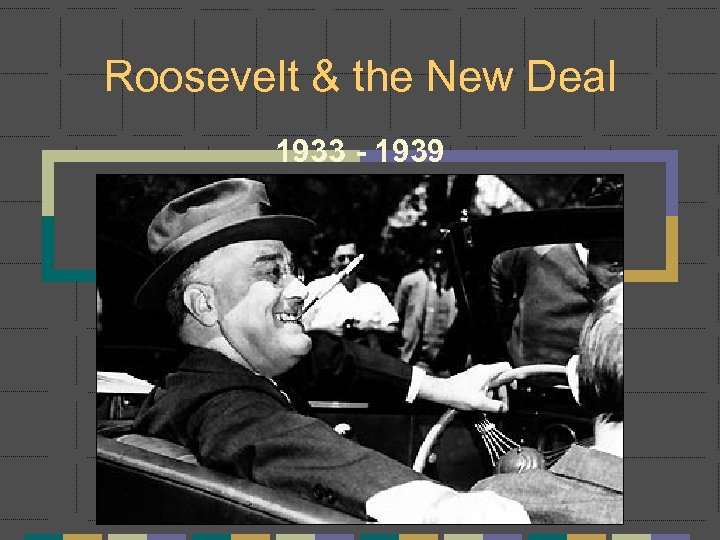 Roosevelt & the New Deal 1933 - 1939 