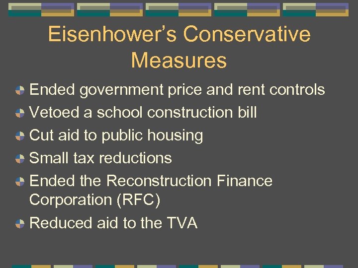 Eisenhower’s Conservative Measures Ended government price and rent controls Vetoed a school construction bill