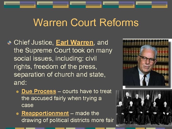 Warren Court Reforms Chief Justice, Earl Warren, and the Supreme Court took on many