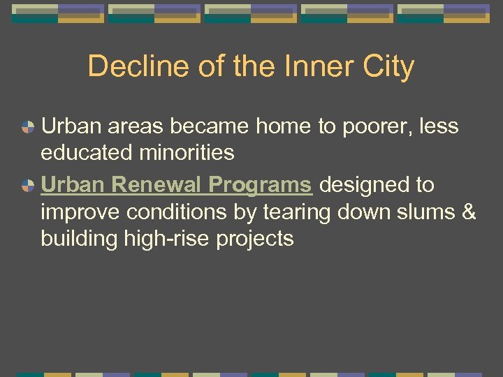 Decline of the Inner City Urban areas became home to poorer, less educated minorities