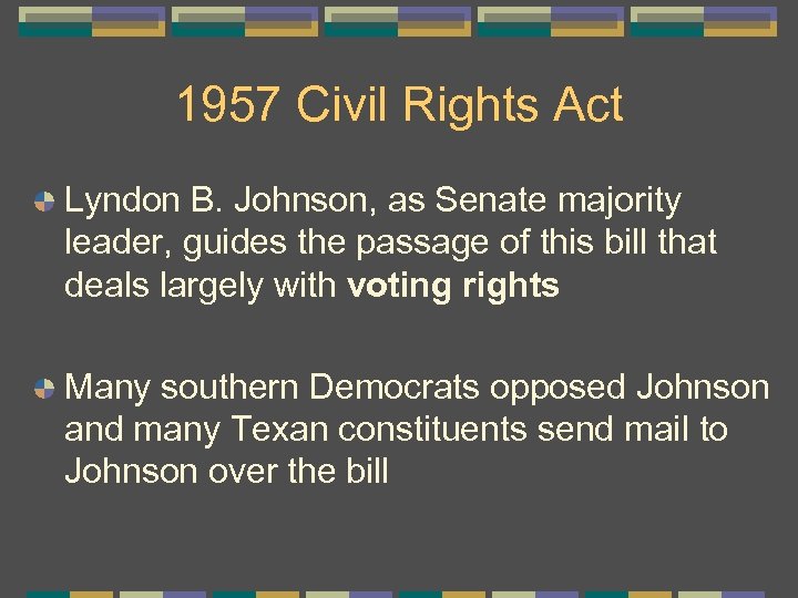 1957 Civil Rights Act Lyndon B. Johnson, as Senate majority leader, guides the passage