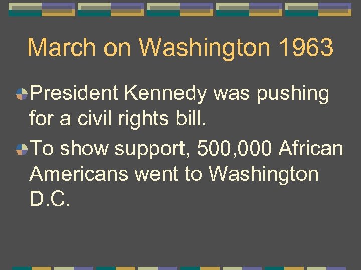 March on Washington 1963 President Kennedy was pushing for a civil rights bill. To