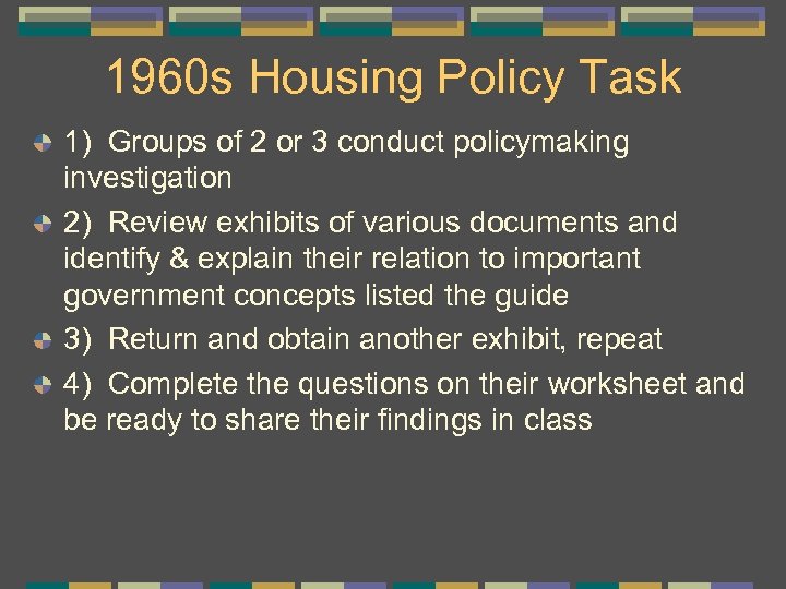 1960 s Housing Policy Task 1) Groups of 2 or 3 conduct policymaking investigation