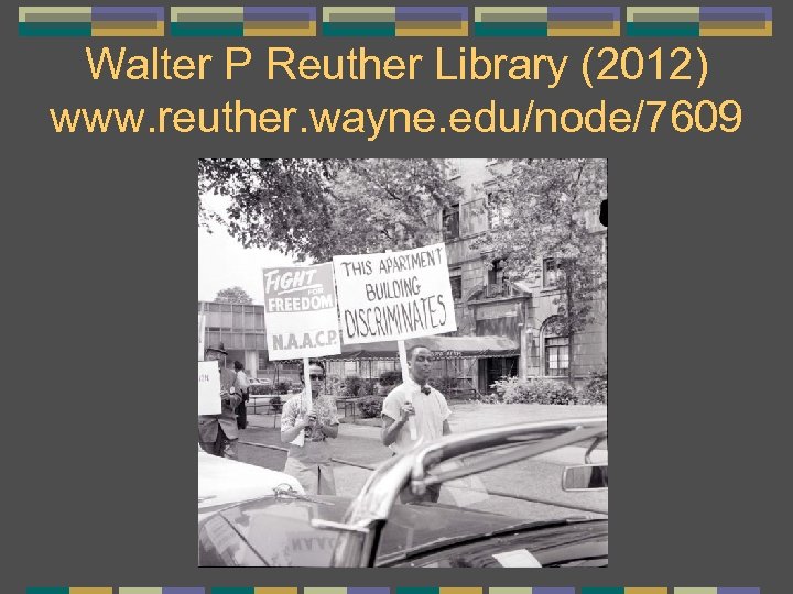 Walter P Reuther Library (2012) www. reuther. wayne. edu/node/7609 