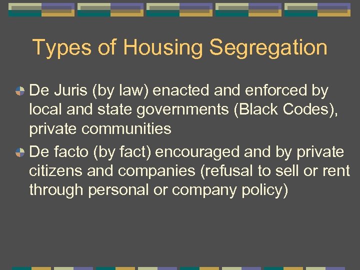 Types of Housing Segregation De Juris (by law) enacted and enforced by local and