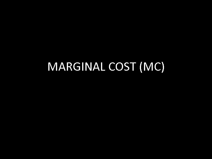 MARGINAL COST (MC) 