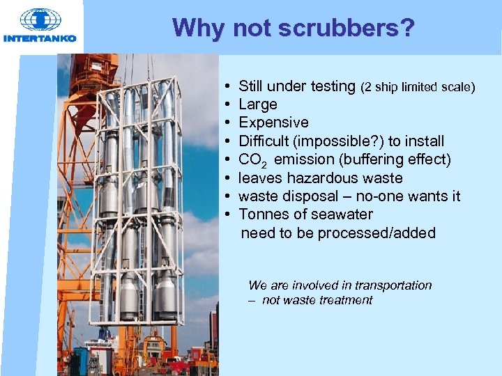Why not scrubbers? • Still under testing (2 ship limited scale) • Large •