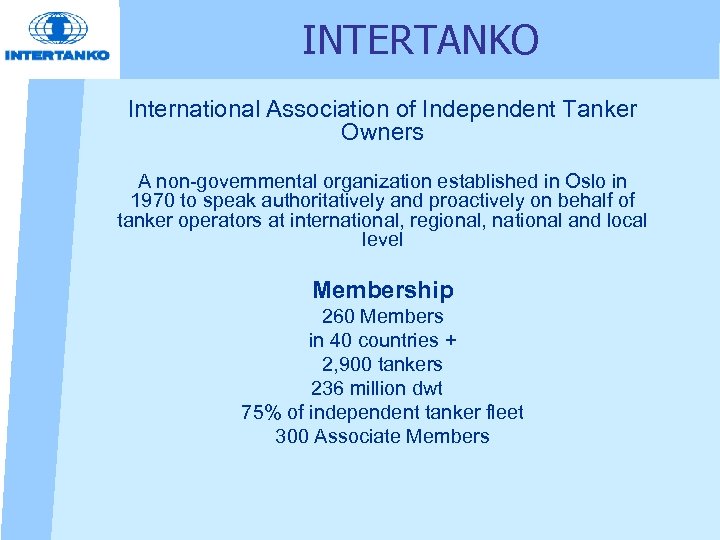 INTERTANKO International Association of Independent Tanker Owners A non-governmental organization established in Oslo in
