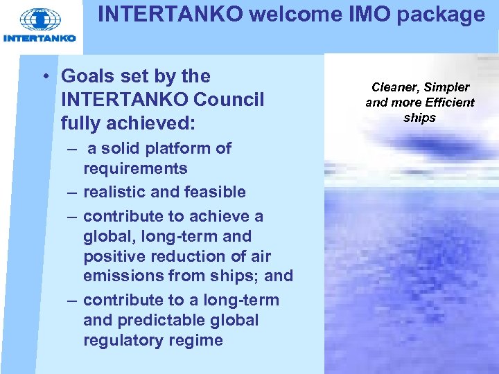 INTERTANKO welcome IMO package • Goals set by the INTERTANKO Council fully achieved: –