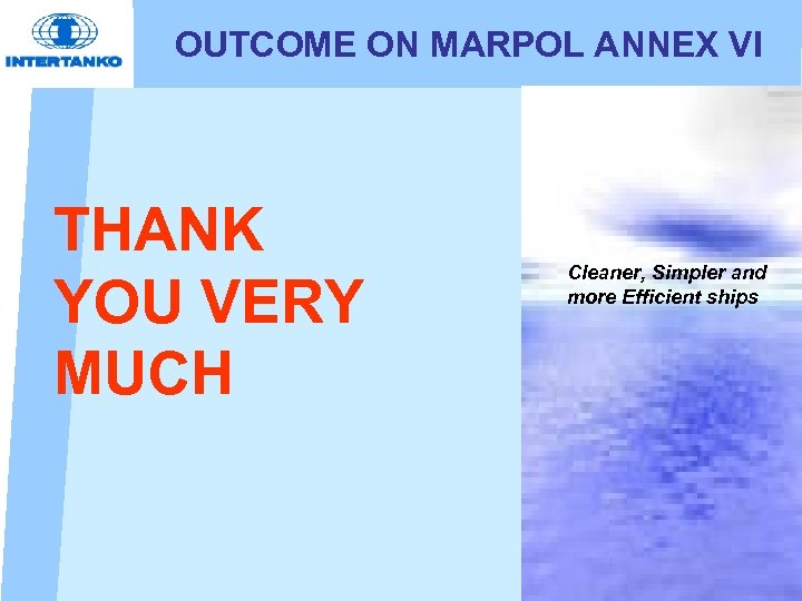 OUTCOME ON MARPOL ANNEX VI THANK YOU VERY MUCH Cleaner, Simpler and more Efficient