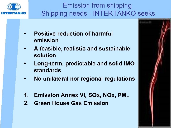 Emission from shipping Shipping needs - INTERTANKO seeks • • Positive reduction of harmful