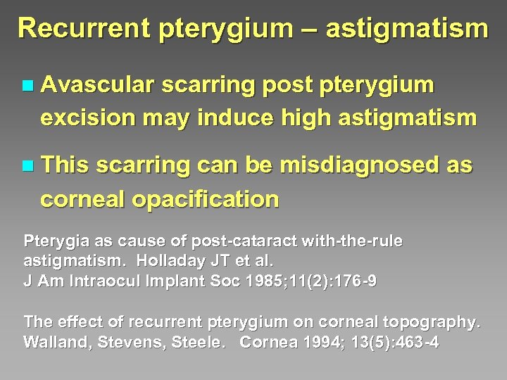 Recurrent pterygium – astigmatism n Avascular scarring post pterygium excision may induce high astigmatism