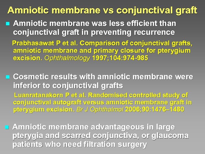Amniotic membrane vs conjunctival graft n Amniotic membrane was less efficient than conjunctival graft