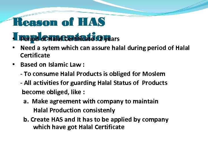 Reason of HAS Implementation • Period of Halal Certificate : 2 years • Need