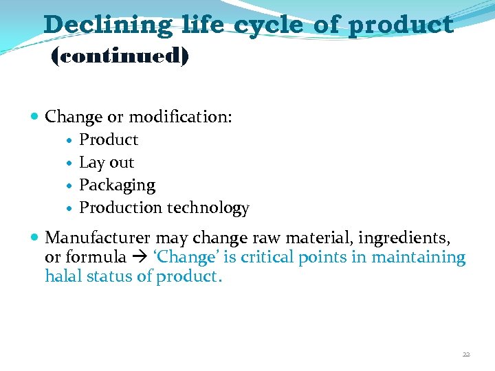 Declining life cycle of product (continued) Change or modification: Product Lay out Packaging Production