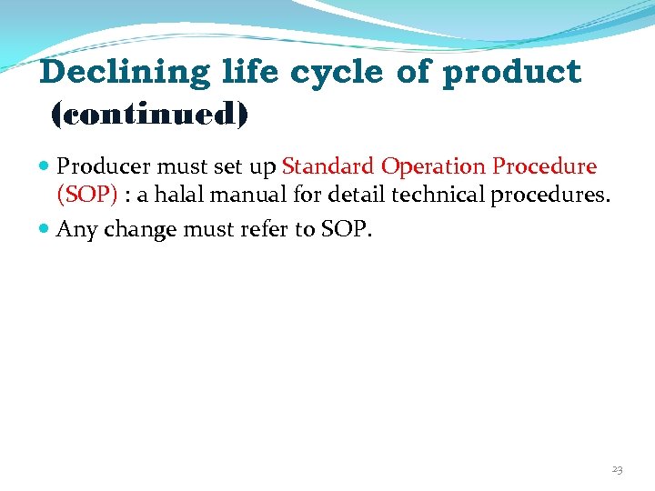 Declining life cycle of product (continued) Producer must set up Standard Operation Procedure (SOP)