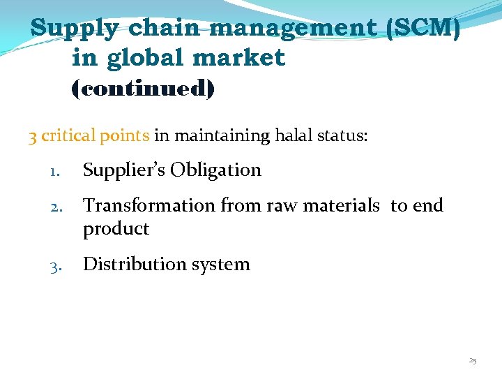 Supply chain management (SCM) in global market (continued) 3 critical points in maintaining halal