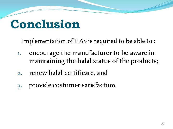 Conclusion Implementation of HAS is required to be able to : 1. encourage the