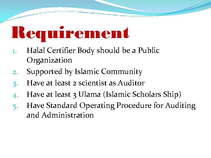 Requirement 1. 2. 3. 4. 5. Halal Certifier Body should be a Public Organization