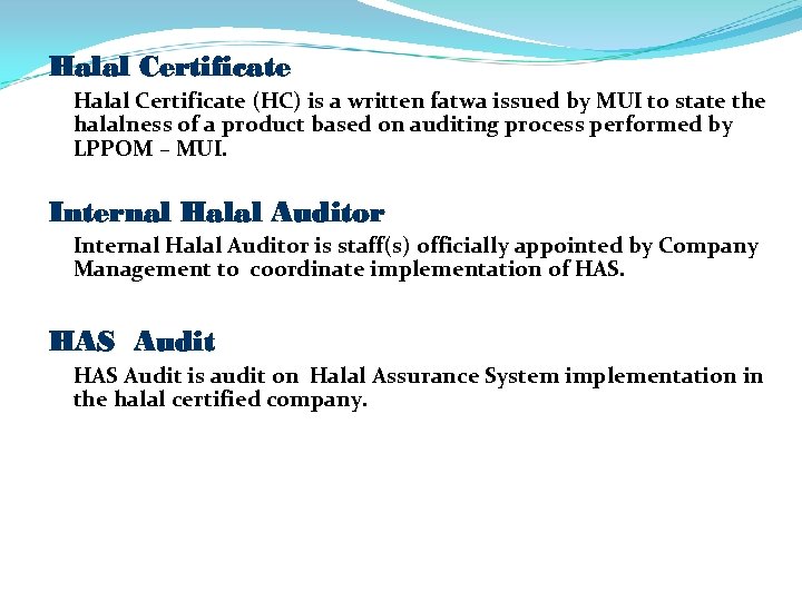 Halal Certificate (HC) is a written fatwa issued by MUI to state the halalness