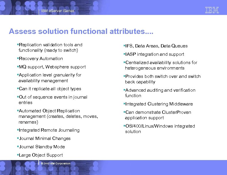 IBM e. Server i. Series Assess solution functional attributes. . §Replication validation tools and