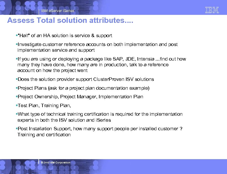 IBM e. Server i. Series Assess Total solution attributes. . §"Half" of an HA