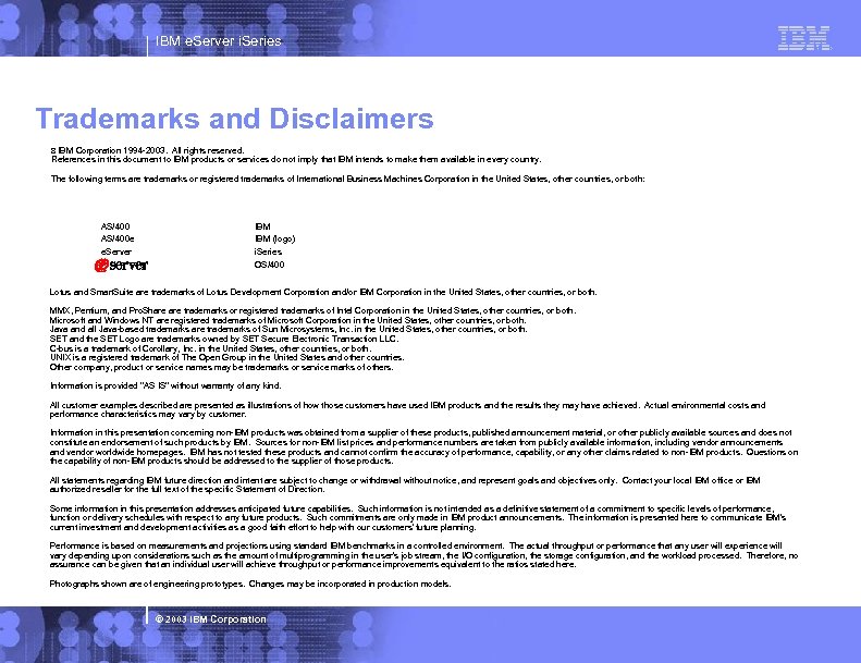 IBM e. Server i. Series Trademarks and Disclaimers 8 IBM Corporation 1994 -2003. All