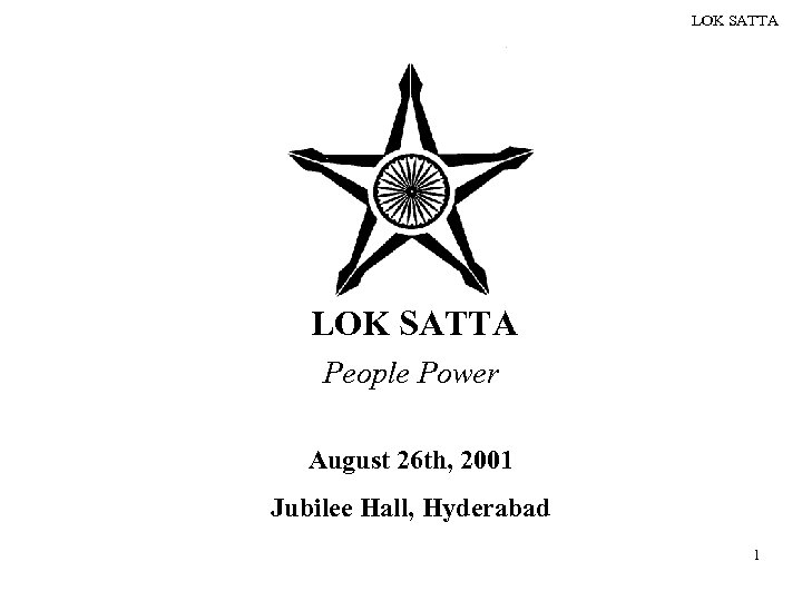 LOK SATTA People Power August 26 th, 2001 Jubilee Hall, Hyderabad 1 