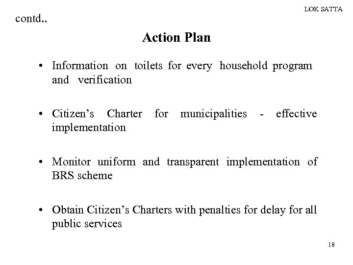 LOK SATTA contd. . Action Plan • Information on toilets for every household program
