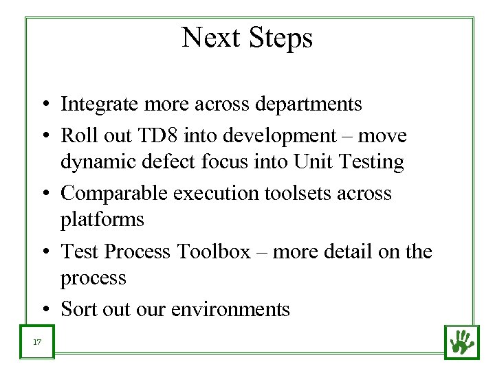 Next Steps • Integrate more across departments • Roll out TD 8 into development