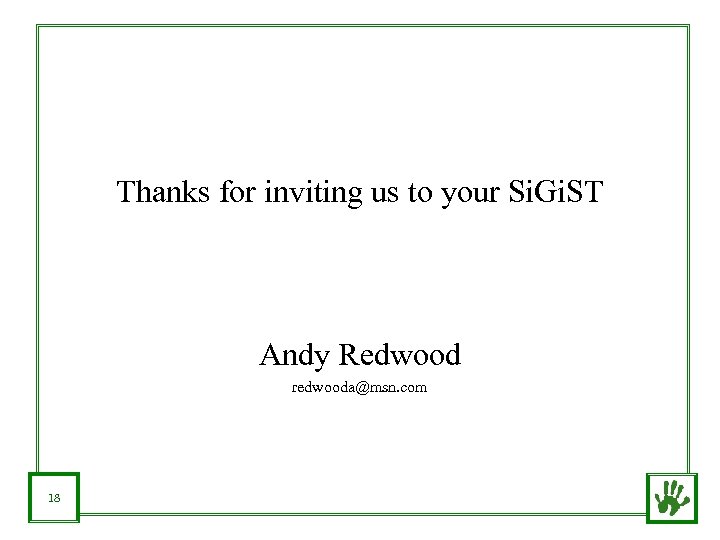 Thanks for inviting us to your Si. Gi. ST Andy Redwood redwooda@msn. com 18