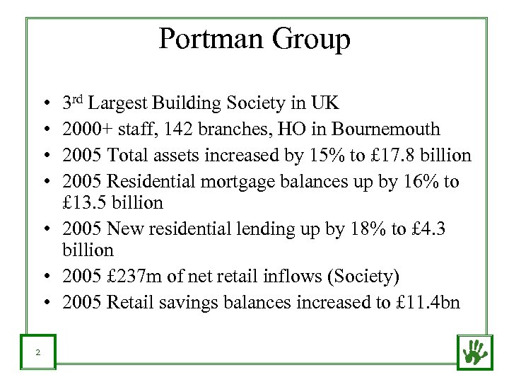 Portman Group • • 3 rd Largest Building Society in UK 2000+ staff, 142