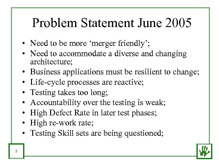 Problem Statement June 2005 • Need to be more ‘merger friendly’; • Need to
