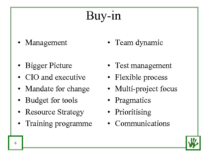 Buy-in • Management • • • 6 • Team dynamic • • • Bigger