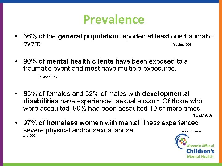 Prevalence • 56% of the general population reported at least one traumatic event. (Kessler,