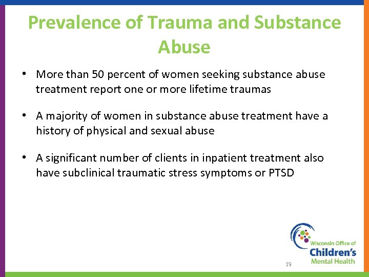 Prevalence of Trauma and Substance Abuse • More than 50 percent of women seeking
