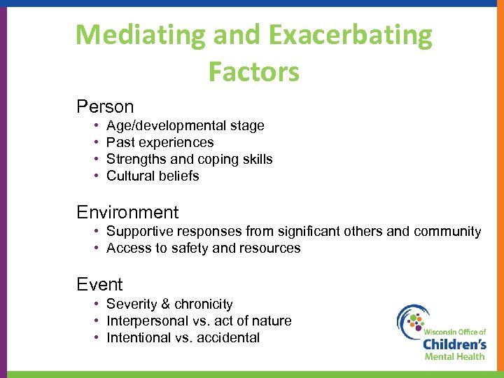 Mediating and Exacerbating Factors Person • • Age/developmental stage Past experiences Strengths and coping