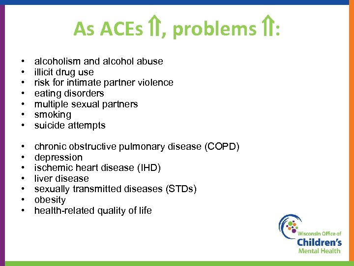 As ACEs , problems : • • alcoholism and alcohol abuse illicit drug use