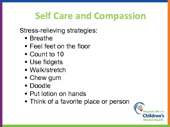 Self Care and Compassion Stress-relieving strategies: § Breathe § Feel feet on the floor