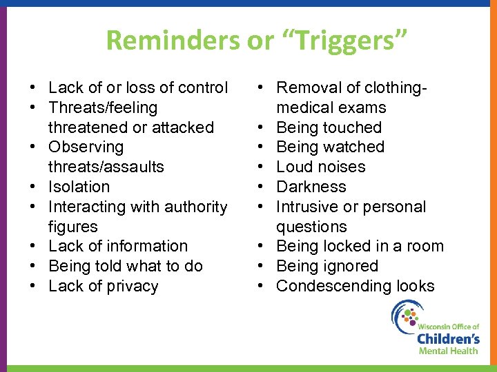 Reminders or “Triggers” • Lack of or loss of control • Threats/feeling threatened or
