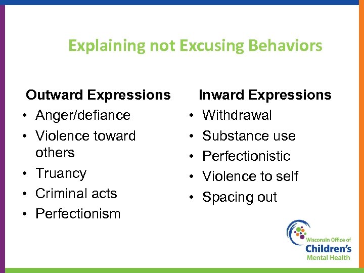 Explaining not Excusing Behaviors Outward Expressions • Anger/defiance • Violence toward others • Truancy