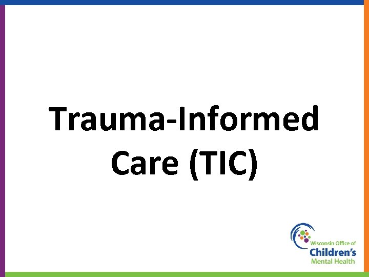 Trauma-Informed Care (TIC) 51 